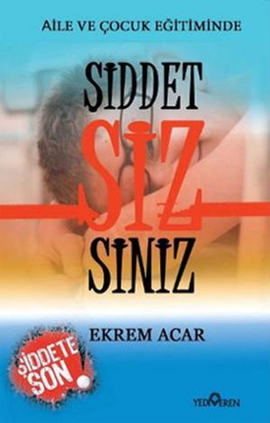 Cover of the book Şiddet Siz Siniz by Ekrem Acar
