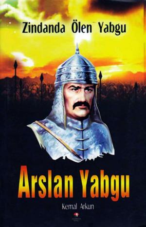 Cover of the book Arslan Yabgu by Kemal Arkun
