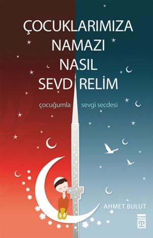 Cover of the book Çocuklarımıza Namazı Nasıl Sevdirelim? by Nazan Bekiroğlu