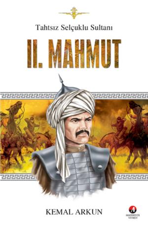 Cover of the book Tahtsız Selçuklu Sultanı II. Mahmut by Kemal Arkun