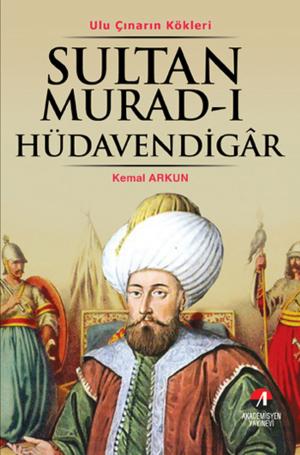 Cover of the book Sultan Murad-ı Hüdavendigar by Kemal Arkun