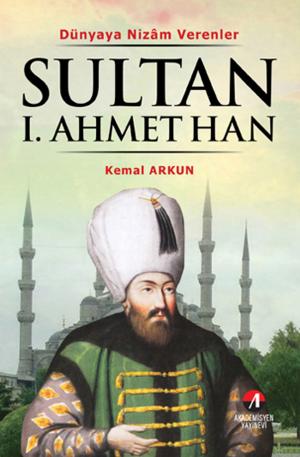 Cover of the book Sultan 1. Ahmet Han by Kemal Arkun
