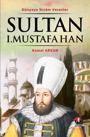 Cover of the book Sultan I. Mustafa Han by Kemal Arkun