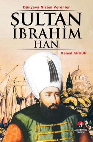 Cover of the book Dünyaya Nizam Verenler - Sultan İbrahim Han by Kemal Arkun
