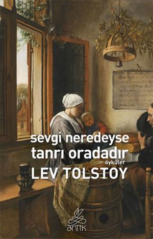 Cover of the book Sevgi Neredeyse Tanrı Oradadır by Lev Nikolayeviç Tolstoy