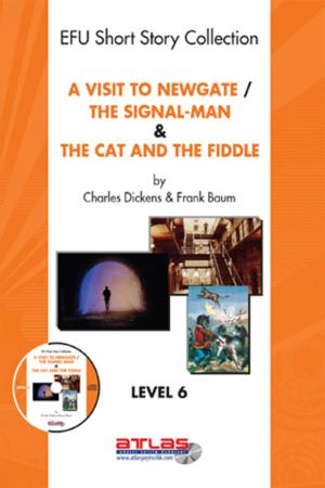 Cover of the book A Visit To Newgate & The Signal-Man & The Cat and The Fiddle - Level 6 by Kolektif