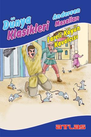 Book cover of Dünya Klasikleri Andersen Masalları - Fareli Köyün Kavalcısı