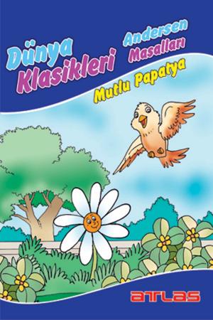 Cover of the book Dünya Klasikleri Andersen Masalları - Mutlu Papatya by Kolektif