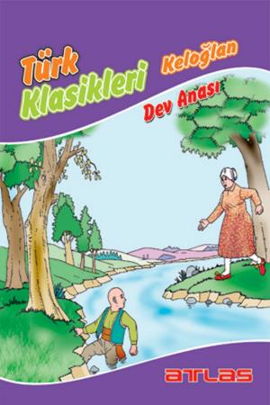 Cover of the book Türk Klasikleri Keloğlan - Dev Anası by Kolektif