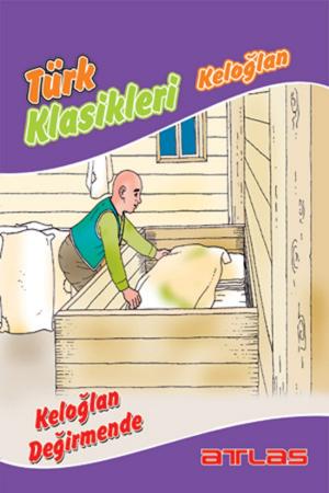Cover of the book Türk Klasikleri - Keloğlan Değirmende by Kolektif