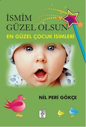 Cover of the book İsmim Güzel Olsun ! by Nil Peri Gökçe
