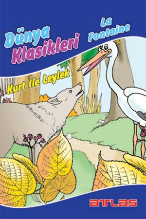Cover of the book Dünya Klasikleri La Fontaine - Kurt ile Leylek by Kolektif