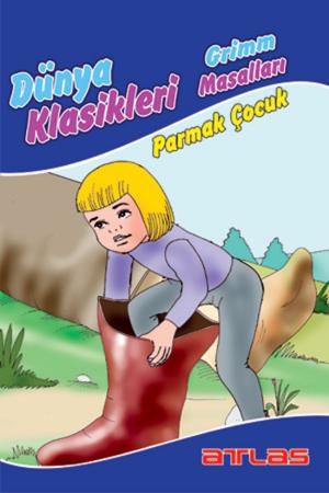 Book cover of Dünya Klasikleri Grimm Masalları - Parmak Çocuk