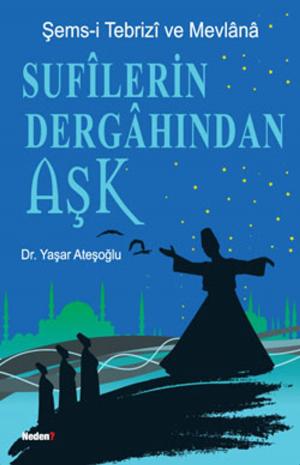 Cover of the book Sufilerin Dergahından Aşk by Serdar Sinanoğlu