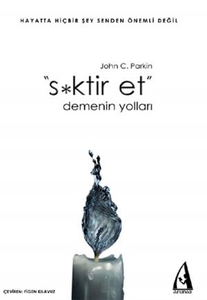 Cover of the book S*ktir Et Demenin Yolları by Sarah Moore