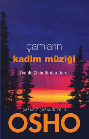 Cover of the book Çamların Kadim Müziği - Zen'de Zihin Birden Durur by Osho