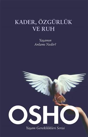 Cover of the book Kader, Özgürlük ve Ruh by Osho