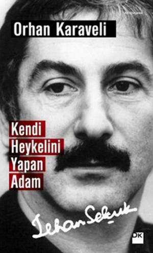 Book cover of Kendi Heykelini Yapan Adam: İlhan Selçuk