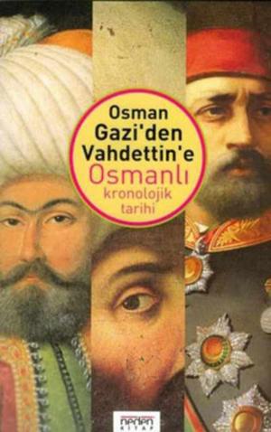 Cover of the book Osman Gazi'den Vahdettin'e Osmanlı Kronolojik Tarihi by Serdar Sinanoğlu