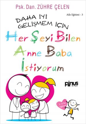 Cover of the book Her Şeyi Bilen Anne Baba İstiyorum 3-6 Yaş by Erkan İşeri