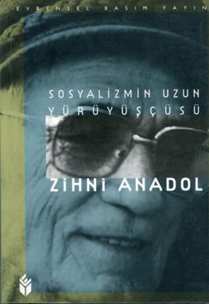 Cover of the book Sosyalizmin Uzun Yürüyüşçüsü Zihni Anadol by Friedrich Engels