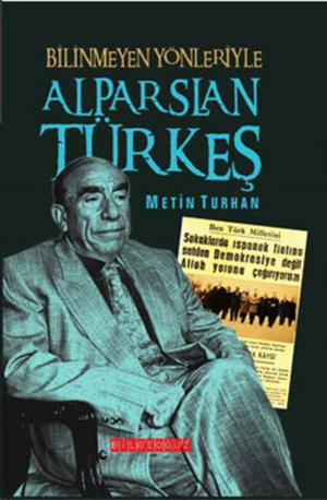 Cover of the book Bilinmeyen Yönleriyle Alparslan Türkeş by Oğuzhan Cengiz