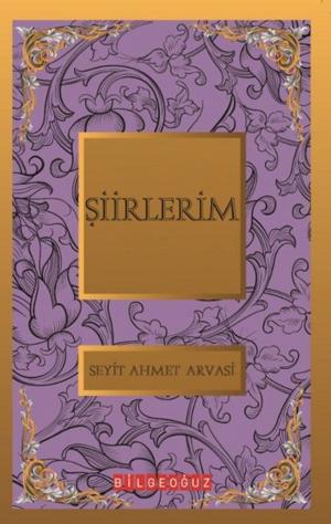 Cover of the book Şiirlerim by S. Ahmet Arvasi