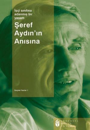 Cover of the book Şeref Aydın'ın Anısına İşçi Sınıfına Adanmış Bir Yaşam - Seçme Yazılar 1 by Prof. M.M. Ninan