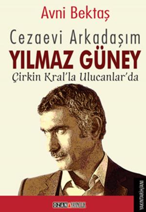 Cover of the book Cezaevi Arkadaşım Yılmaz Güney by Elskan Triumph