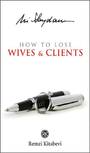 Cover of the book How to Lose Wives & Clients by Ebru T. Üzümcü, Polat Doğru
