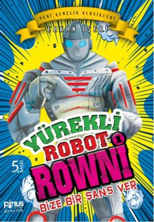 Cover of the book Yürekli Robot Rowni 1- Bize Bir Şans Ver by Erkan İşeri