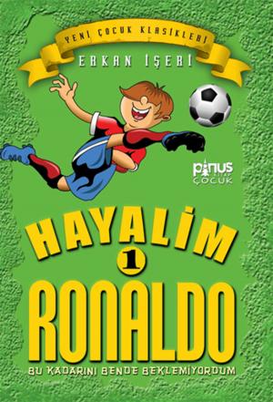 Cover of the book Hayalim Ronaldo 1- Bu Kadarını Bende Beklemiyorum by Veli Karanfil