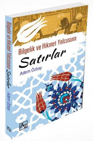 Cover of the book Bilgelik ve Hikmet Yolcusuna Satırlar by Turan Yalçın