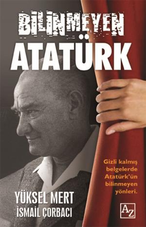 Cover of the book Bilinmeyen Atatürk by Yılmaz Sönmez