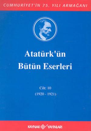 Cover of Atatürk'ün Bütün Eserleri-Cilt 10 / (1920-1921)