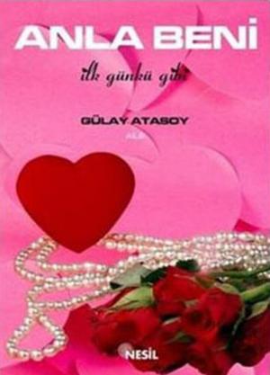 Cover of the book Anla Beni - İlk Günkü Gibi by Ali Seyyar