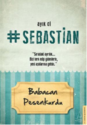 Cover of the book Ayık Ol Sebastian by Nuray Sayarı