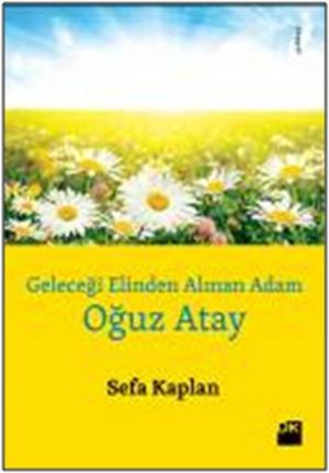 Cover of the book Geleceği Elinden Alınan Adam - Oğuz Atay by Cüneyt Ülsever