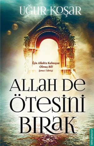 Cover of the book Allah De Ötesini Bırak by Nuray Sayarı