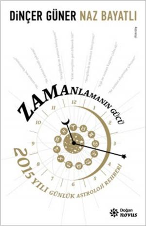 Cover of the book Zamanlamanın Gücü - 2015 Yılı Günlük Astroloji Rehber by Pam Grout