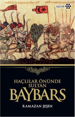 Cover of the book Haçlılar Önünde Sultan Baybars by Uğur Demir