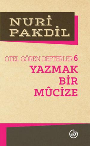 Cover of the book Otel Gören Defterler 6: Yazmak Bir Mucize by Nuri Pakdil