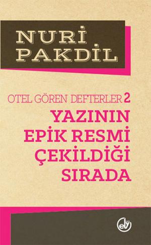Cover of the book Otel Gören Defterler 2: Yazının Epik Resmi Çekildiği Sırada by Nuri Pakdil