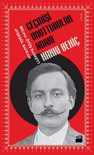 Cover of the book Geçmişi Unutturulan Adam Hakkı Behiç by Jan Devletoğlu