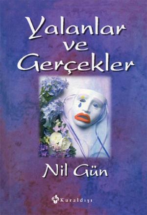 Cover of the book Yalanlar ve Gerçekler by Nil Gün