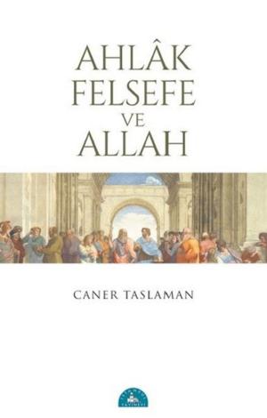 Cover of the book Ahlak Felsefe ve Allah by Caner Taslaman