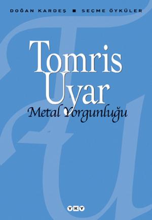 Cover of the book Metal Yorgunluğu - Seçme Öyküler by Mina Urgan