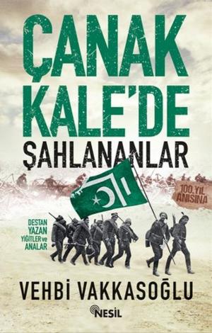 Cover of the book Çanakkale'de Şahlananlar-Destan Yaz by Ali Mermer, Senai Demirci