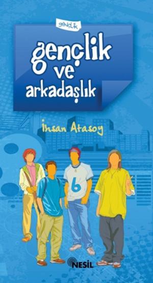 Cover of the book Gençlik ve Arkadaşlık by İhsan Atasoy