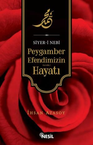 Cover of the book Siyer-i Nebi Peygamber Efendimizin (ASM) Hayatı by İhsan Atasoy